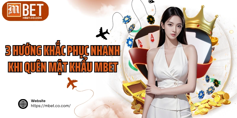 3 Hướng khắc phục nhanh khi quên mật khẩu MBET