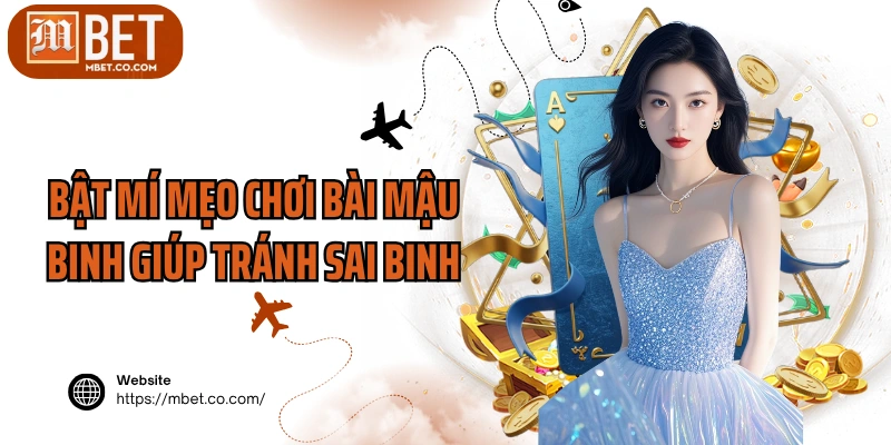 Bật mí mẹo chơi bài Mậu Binh giúp tránh sai binh
