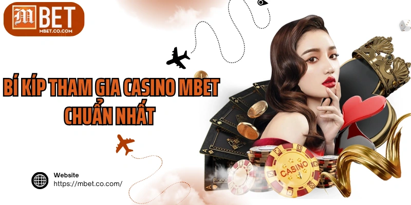 Bí kíp tham gia casino MBET chuẩn nhất