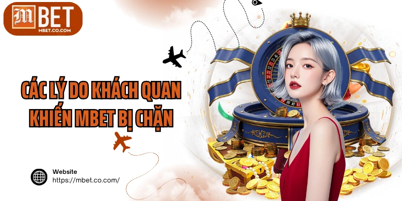 Các lý do khách quan khiến MBET bị chặn