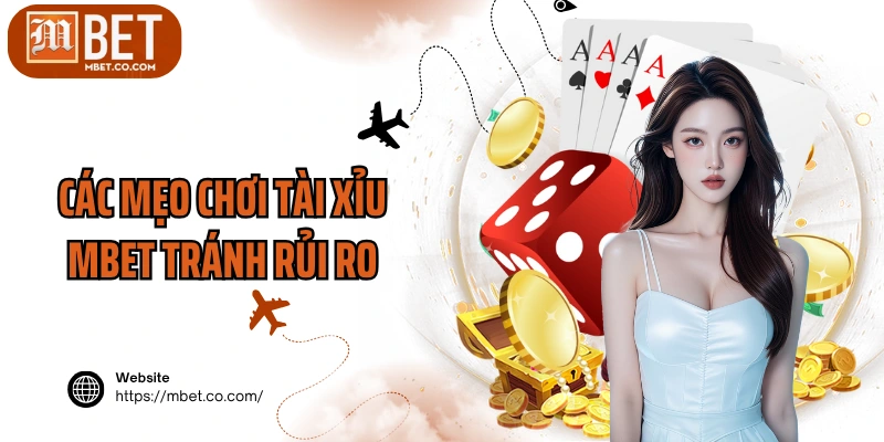 Các mẹo chơi Tài xỉu MBET tránh rủi ro