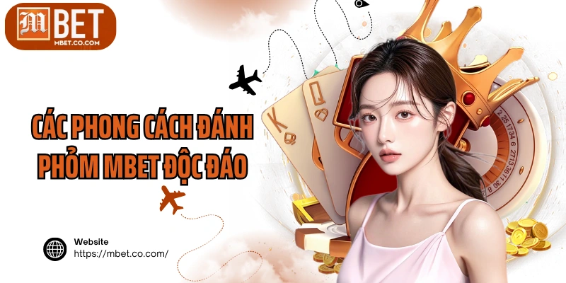 Các phong cách đánh Phỏm MBET độc đáo