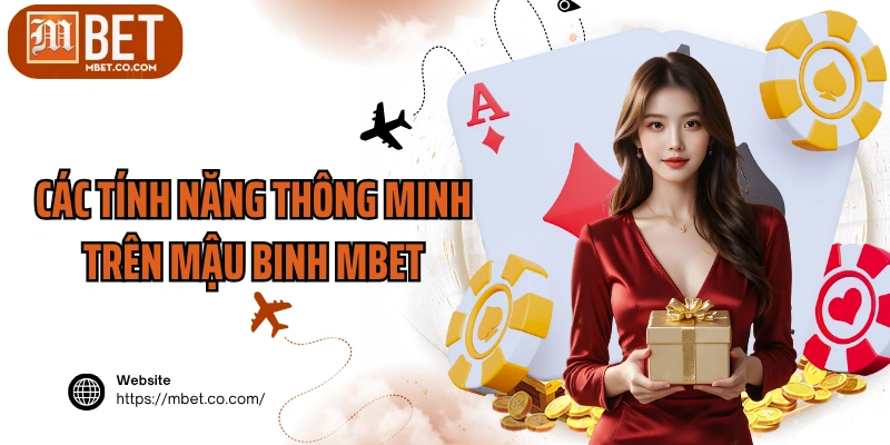 Các tính năng thông minh trên mậu binh MBET