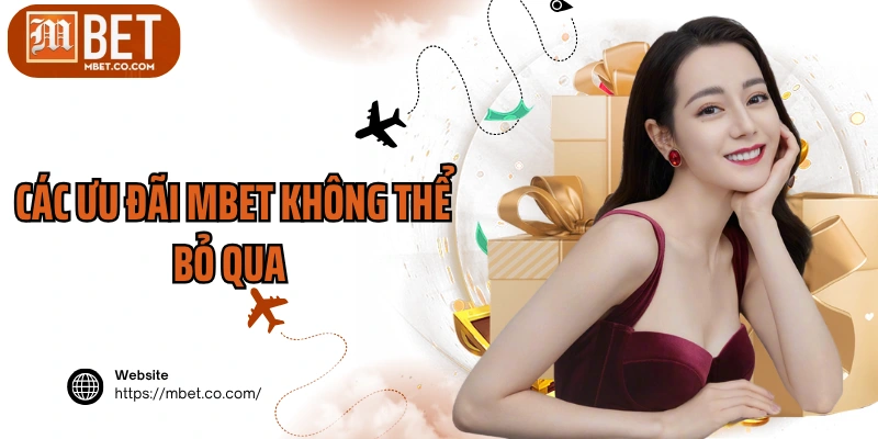 Các ưu đãi MBET không thể bỏ qua