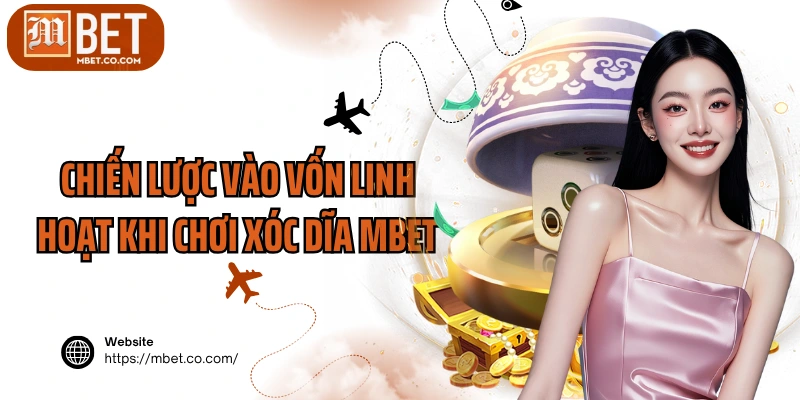 Chiến lược vào vốn linh hoạt khi chơi xóc dĩa MBET