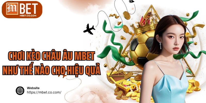 Chơi kèo châu Âu MBET như thế nào cho hiệu quả