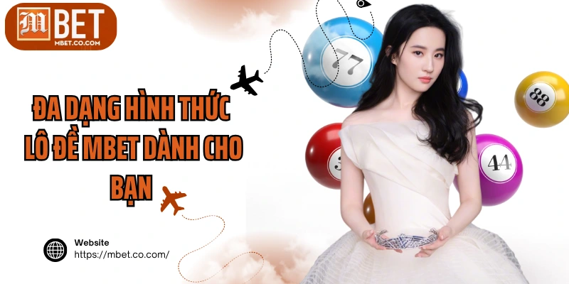 Đa dạng hình thức lô đề MBET dành cho bạn