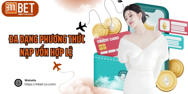 Đa dạng phương thức nạp vốn hợp lệ