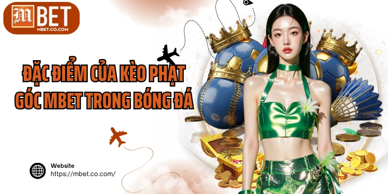 Đặc điểm của kèo phạt góc MBET trong bóng đá