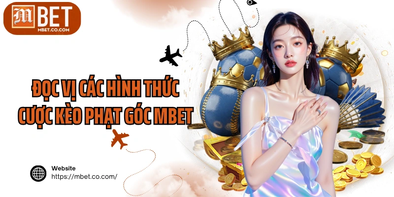 Đọc vị các hình thức cược kèo phạt góc MBET