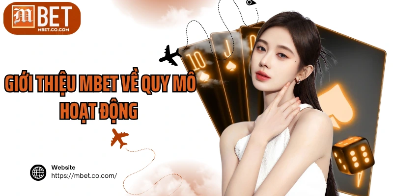 Giới thiệu MBET về quy mô hoạt động