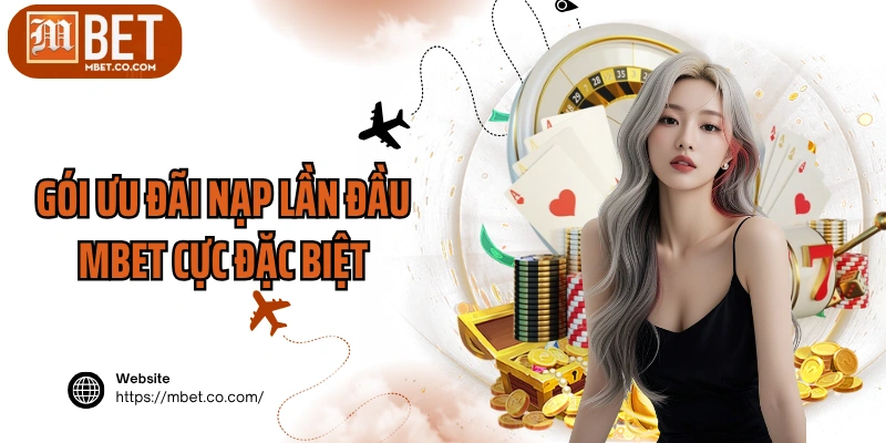 Gói ưu đãi nạp lần đầu MBET cực đặc biệt
