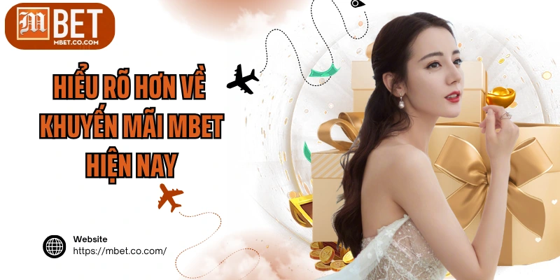 Hiểu rõ hơn về khuyến mãi MBET hiện nay