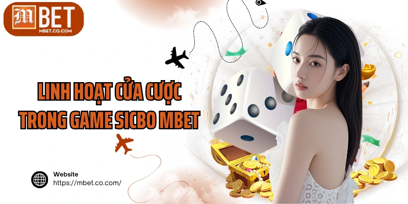 Linh hoạt cửa cược trong game Sicbo MBET