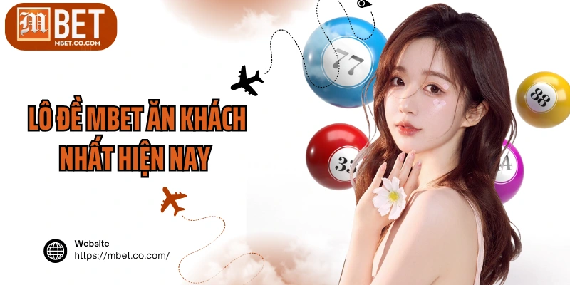 Lô đề MBET ăn khách nhất hiện nay 