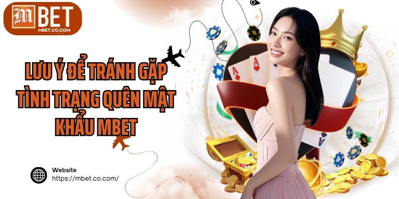 Lưu ý để tránh gặp tình trạng quên mật khẩu MBET