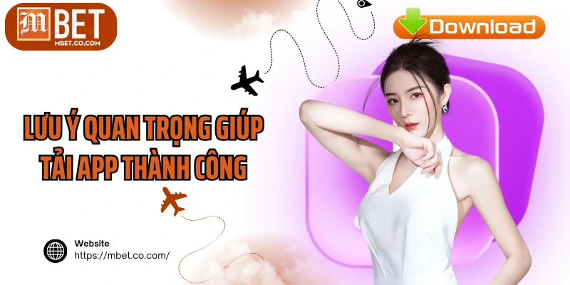 Lưu ý quan trọng giúp tải app thành công
