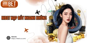 MBET Nạp Rút Nhanh Không