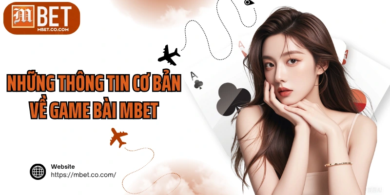 Những thông tin cơ bản về game bài MBET