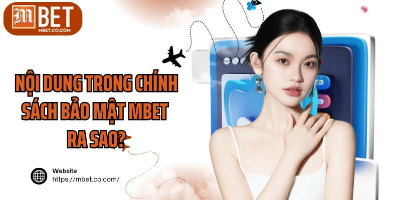 Nội dung trong chính sách bảo mật MBET ra sao?