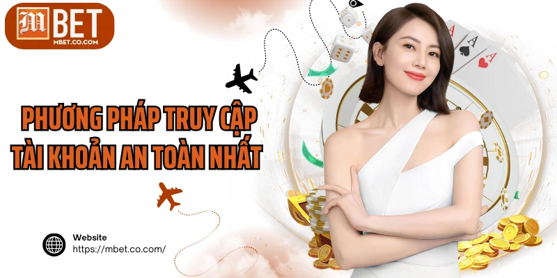 Phương pháp truy cập tài khoản an toàn nhất 