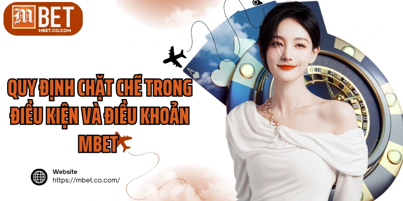 Quy định chặt chẽ trong điều kiện và điều khoản MBET 