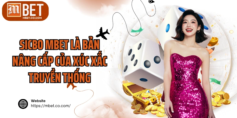 Sicbo MBET là bản nâng cấp của xúc xắc truyền thống