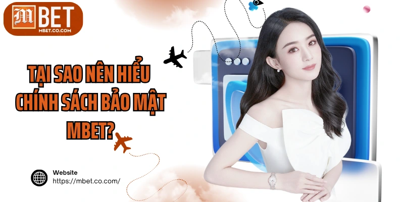 Tại sao nên hiểu chính sách bảo mật MBET?