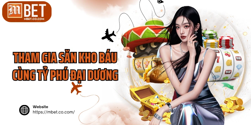 Tham gia săn kho báu cùng Tỷ phú Đại Dương