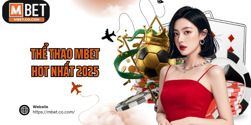 Thể thao MBET hot nhất 2025