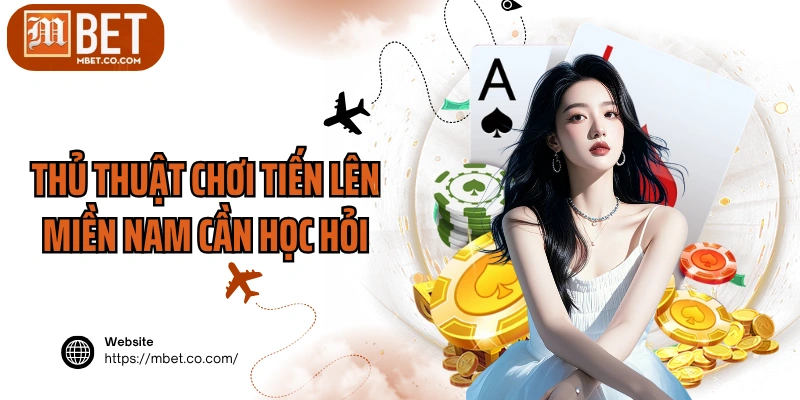 Thủ thuật chơi tiến lên miền Nam cần học hỏi