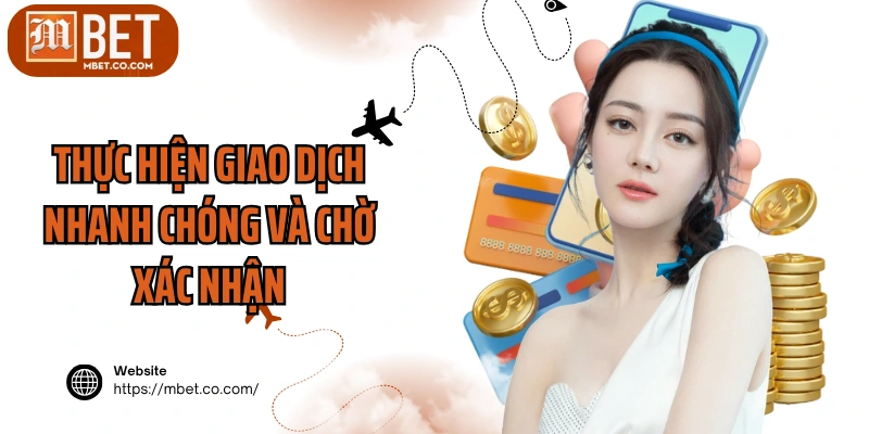 Thực hiện giao dịch nhanh chóng và chờ xác nhận