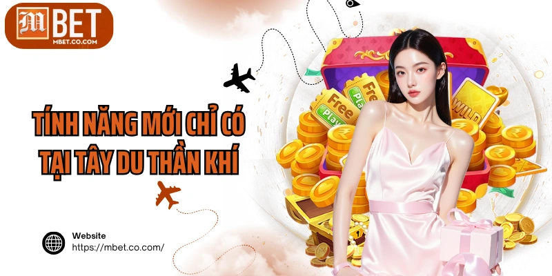 Tính năng mới chỉ có tại Tây Du Thần Khí