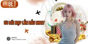 Ưu Đãi Nạp Lần Đầu MBET