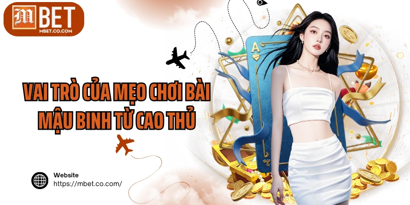 Vai trò của mẹo chơi bài Mậu Binh từ cao thủ