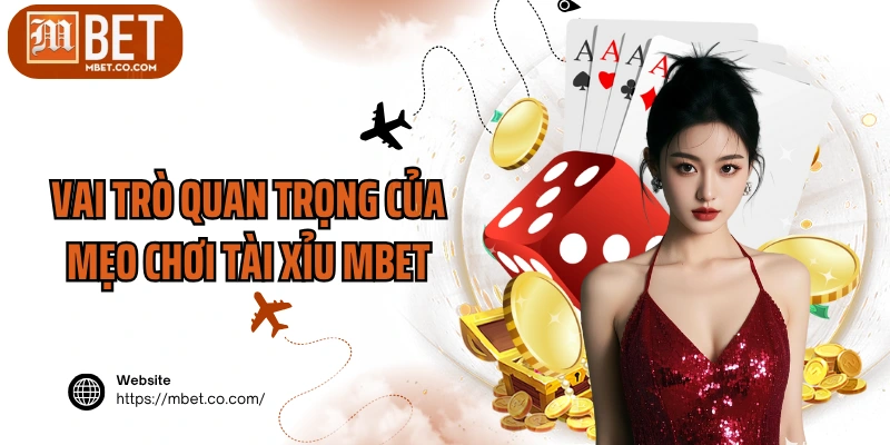 Vai trò quan trọng của mẹo chơi Tài xỉu MBET